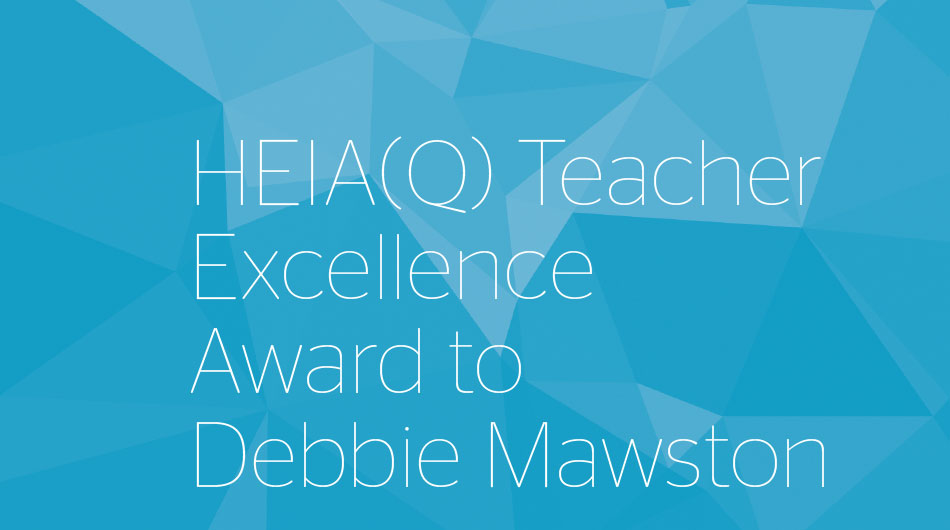 HEIA(Q) Teacher Excellence Award to Debbie Mawston